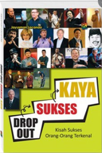Image of Drop Out , Sukses, Kaya : Kisah Sukses Orang-Orang Terkenal