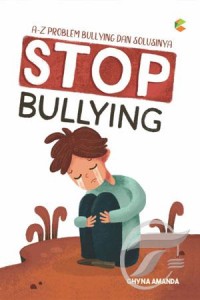 Image of Stop Bullying : A-Z Problem Bullying Dan Solusinya