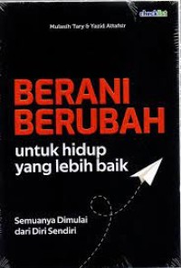 Image of Berani Berubah Untuk Hidup Yang Lebih Baik : Semua Dimulai Dari Diri Sendiri