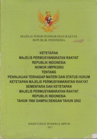 Image of Ketetapan Majelis Permusyawaratan Rakyat Republik Indonesia Nomor I/MPR/2003 Tentang Peninjauan Terhadap Materi Dan Status Hukum Ketetapan Majelis Permusyawaratan Rakyat Sementara Dan Ketetapan Majelis Permusyawaratan Rakyat Republik Indonesia Tahun 1960 Sampai Dengan Tahun 2002