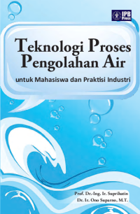 Image of Teknologi Proses Pengolahan Air : Untuk Mahasiswa Dan Praktisi Industri