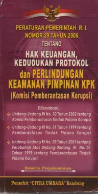 Image of Peraturan Pemerintah R.I Nomor 29 Tahun 2006 Tentang Hak Keuangan Kedudukan Protokol Dan Perlindungan Keamanan Pimpinan KPK (Komisi Perlindungan Korupsi)