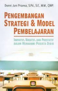 Image of Pengembangan Strategi & Model Pembelajaran : Inovatif, Kreatif, Dan Prestattif Dalam Memahami Peserta Didik