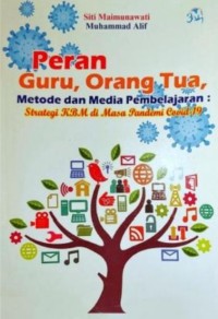 Image of Peran Guru, Orang Tua, Metode Dan Media Pembelajaran : Strategi K.B.M Di Masa Pandemi Covid 19
