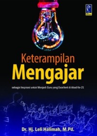 Image of Keterampilan Mengajar : Sebagai Inspirasi Untuk Menjadi Guru Yang Excellent Di Abad Ke-21
