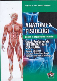 Image of Anatomi & Fisiologi Bagian II : Ergosistema Sekunder Untuk Profesionals Kesehatan Dan Olahraga Menuju Sejahtera Jasmani, Rohani Dan Sosial Melalui Kesehatan & Olahraga