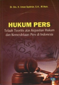 Image of Hukum Pers : Telaah Teoritis Atas Kepastian Hukum Dan Kemerdekaan Pers Di Indonesia