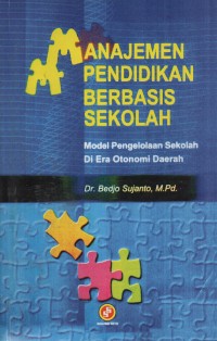 Image of Manajemen Pendidikan Berbasis Sekolah : Model Pengelolaan Sekolah Di Era Otonomi Daerah