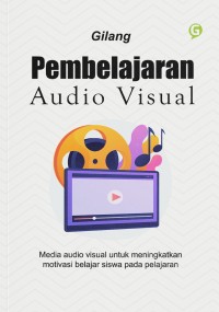 Image of Pembelajaran Audio Visual : Media Audio Visual Untuk Meningkatkan Motivasi Belajar Siswa Pada Pelajaran