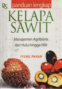 Image of Panduan Lengkap Kelapa Sawit Manajemen Agribisnis Dari Hulu Hingga Hilir
