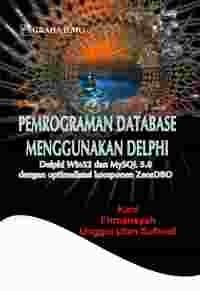 Image of Pemrograman Database Menggunakan Delphi : Delphi Win32 Dan MySQL 5.0 Dengan Optimalisasi Komponen ZeosDBO