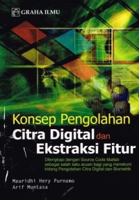 Image of Konsep Pengolahan Citra Digital Dan Ekstraksi Fitur : Dilengkapi Dengan Source Code Matlab Sebagai Salah Satu Acuan Bagi Yang Menekuni Bidang Pengolahan Citra Digital Dan Biometrik