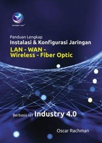 Image of Panduan Lengkap Instalasi Dan Konfigurasi Jaringan LAN-WAN-Wireless-Fiber Optic : Berbasis Industry 4.0