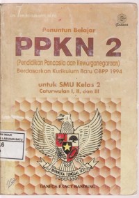 Image of Penuntun Belajar PPKN 2 Berdasarkan Kurikulum Baru GBPP 1994 Untuk SMU kelas 2 Caturwulan I, II, Dan III