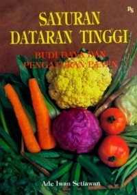 Image of Sayuran Dataran Tinggi : Budi Daya Dan Pengaturan Panen
