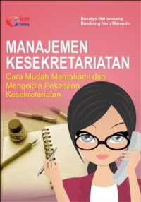 Image of Manajemen Kesekretariatan : Cara Mudah Memahamai Mengelola Pekerjaan Kesekretariatan
