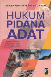 Image of Hukum Pidana Adat : Gagasan Pluralisme Dalam Hukum Pidana Dan Penerapan Hukum Menurut Keyakinan Hukum