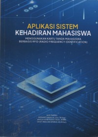 Image of Aplikasi Sistem Kehadiran Mahasiswa : Menggunakan Kartu Tanda Mahasiswa Berbasis RFID (Radio Frequency Identification)