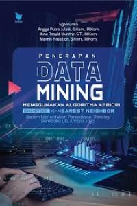 Image of Penerapan Data Mining : Menggunakan Algoritma Apriori Metode K-Nearest Neighbor Dalam Menentukan Persediaan Barang Sembako UD. Amora Jaya