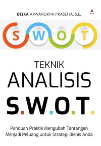 Image of Teknik Analisis S.W.O.T. : Panduan Praktis Mengubah Tantangan Menjadi Peluang Untuk Strategi Bisnis Anda