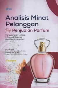 Image of Analisis Minat Pelanggan Pada Penjualan Parfum : Menggunakan Metode K-Nearest Neighbor Dan Algoritma Apriori