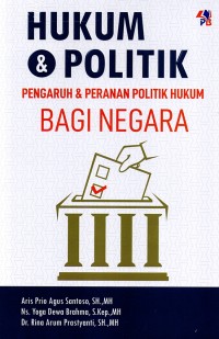 Image of Hukum & Politik : Pengaruh & Peranan Politik Hukum Bagi Negara