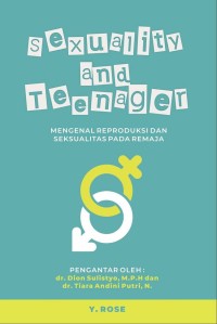Image of Sexuality And Teenager : Mengenal Reproduksi Dan Seksualitas Pada Remaja