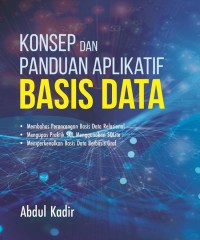 Image of Konsep Dan Panduan Aplikatif Basis Data : Membahas Perancangan Basis Data Relasional, Mengupas Praktik SQL Menggunakan SQLite, Memperkenalkan Basis Data Berbasis Graf