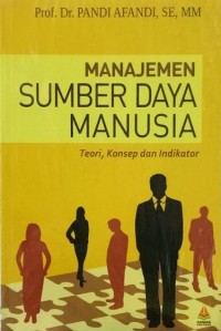 Image of Manajemen Sumber Daya Manusia : Teori, Konsep Dan Indikator