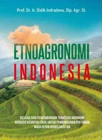 Image of Etnoagronomi Indonesia : Belajar Dari Perkembangan Teknologi Agronomi Berbasis Kearifan Lokal Untuk Pembangunan Pertanian Masa Depan Berkelanjutan