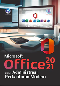 Image of Microsoft Office 2021 Untuk Administrator Perkantoran Modern : Microsoft Word-Excel-PowerPoint