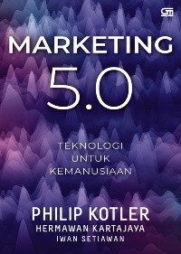 Image of Marketing 5.0 : Teknologi Untuk Kemanusiaan