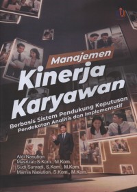 Image of Manajemen Kinerja Karyawan : Berbasis Sistem Pendukung Keputusan Pendekatan Analitis Dan Implimentasi