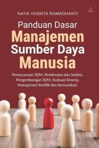 Image of Panduan Dasar Manajemen Sumber Daya Manusia : Perencanaan SDM, Perekrutan Dan Seleksi, Pengembangan SDM, Evaluasi Kinerja, Manajemen Konflik Dan Komunikasi