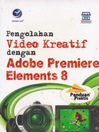 Image of Panduan Praktis PengolahanVideo Kreatif Dengan Adobe Premiere Elements 8