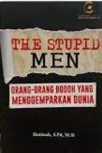 Image of The Stupid Men : Orang-Orang Bodoh Yang Menggemparkan Dunia