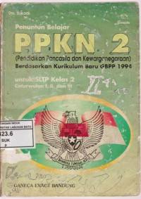 Image of Penuntun  Belajar Pendidikan Pancasila Dan Kewarganegaraan 2 Untuk SLTP Kelas 2 Caturwulan I, II, Dan III