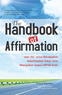 Image of The Handbook Of Affirmation : Jalan TOL Untuk Mendapatkan Keberlimpahan Hidup, Serta Mewujudkan Apapun IMPIAN Anda !