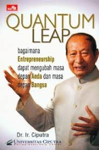 Image of Ciputra Quantum Leap : Entrepreneurship Mengubah Masa Depan Bangsa Dan Masa Depan Anda