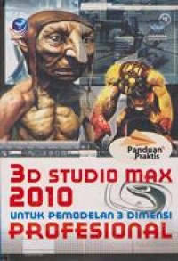 Image of Panduan Praktis 3D Studio Max 2010 Untuk Pemodelan 3 Dimensi Profesional