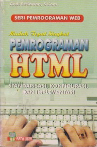 Image of Seri Pemrograman Web Mudah Tepat Singkat Pemrograman HTML : Standarisasi, Konfigurassi & Implementasi