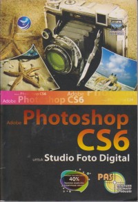 Image of Panduan Aplikatif Dan Solusi (PAS) : Adobe Photoshop CS6 Untuk Studio Foto Digital