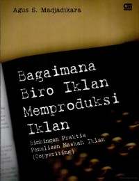 Image of Bagaimana Biro Iklan Memproduksi Iklan : Bimbingan Praktis Penulisan Naskah Iklan (Copywriting)