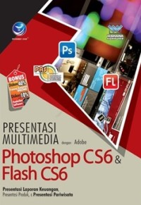 Image of Panduan Aplikatif Dan Solusi Presentasi Multimedia Dengan Adobe Photoshop CS6 Dan Flash CS6