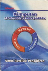 Image of Kumpulan 39 Metode Pembelajaran : Untuk Revolusi Pengajaran