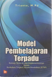 Image of Model Pembelajaran Terpadu : Konsep, Strategi, Dan Implementasinya Dalam Kurikulum Tingkat Satuan Pendidikan (KTSP)