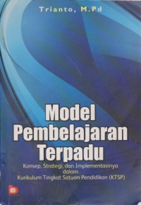 Image of Model Pembelajaran Terpadu : Konsep, Strategi, Dan Implementasinya Dalam Kurikulum Tingkat Satuan Pendidikan (KTSP)