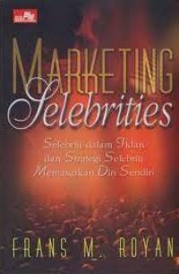 Image of Marketing Selebrities : Selebriti Dalam iklan Dan strategi Selebriti Memasarkan Diri Sendiri