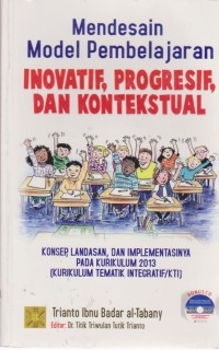 Image of Mendesain Konsep Pembelajaran Inovatif, Progresif, Dan Kontekstual : Konsep, Landasan, Dan Implementasinya Pada Kurikulum 2013 (Kurikulum Tematik Integratif/TKI)