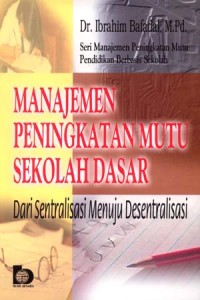 Image of Manajemen Peningkatan Mutu Sekolah Dasar: Dari Sentralisasi Menuju Desentralisasi